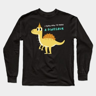 I Know How to Draw A Dinosaur Long Sleeve T-Shirt